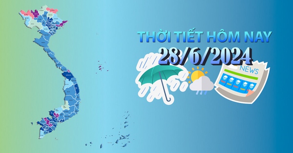 Thời tiết hôm nay 28/6/2024: Bắc Bộ, Bắc Trung Bộ nắng nóng