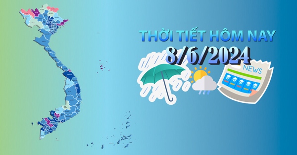 Thời tiết hôm nay 8/6/2024: Trung Bộ nắng nóng gay gắt, Tây Nguyên và Nam Bộ có mưa lớn cục bộ