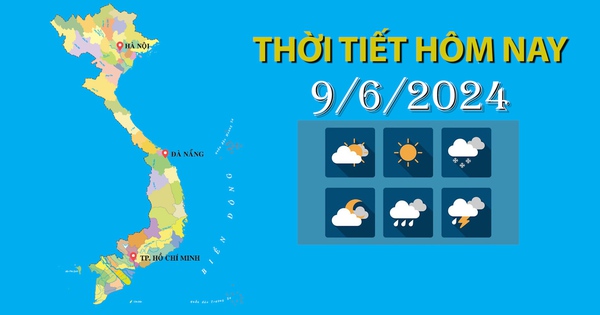 Thời tiết hôm nay 9/6/2024: Bắc Bộ mưa dông rải rác, Trung Bộ ngày nắng nóng