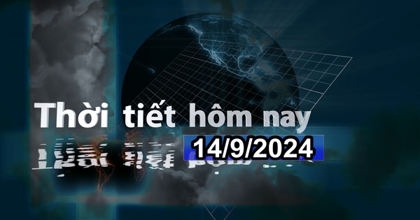 Thời tiết hôm nay 14/9/2024: Trung Bộ có nơi mưa to đến rất to