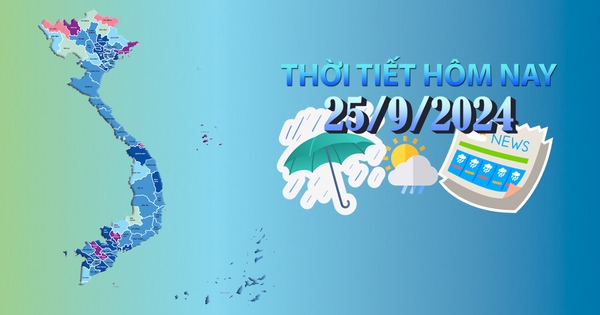 Thời tiết hôm nay 25/9/2024: Nhiều khu vực có nắng