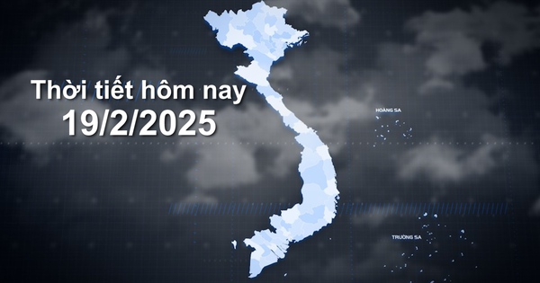 Thời tiết hôm nay 19/2/2025: Bắc Bộ mưa phùn vài nơi, trời rét; Nam Bộ ngày nắng