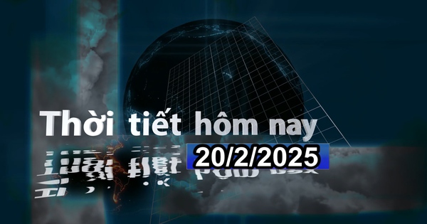 Thời tiết hôm nay 20/2/2025: Bắc Bộ nồm ẩm, trời rét, vùng núi có nơi rét đậm