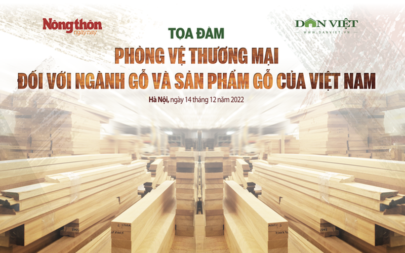 [TỌA ĐÀM] Phòng vệ thương mại đối với ngành gỗ và sản phẩm gỗ của Việt Nam