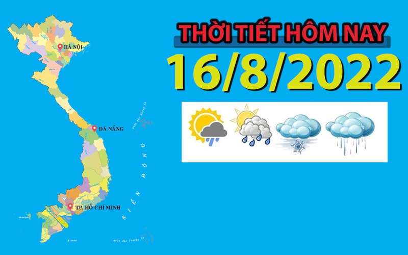Thời tiết hôm nay 16/8/2022: Nam Trung Bộ, Tây Nguyên, Nam Bộ chiều, tối có mưa rào và dông rải rác