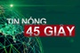 Tin nóng 45 giây: Hàng trăm chiến sĩ công an thực hiện tuần tra kiểm soát trên nhiều tuyến đường của thủ đô