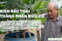 Nông thôn Xanh: Biến rác thành phân hữu cơ - sạch làng tốt ruộng